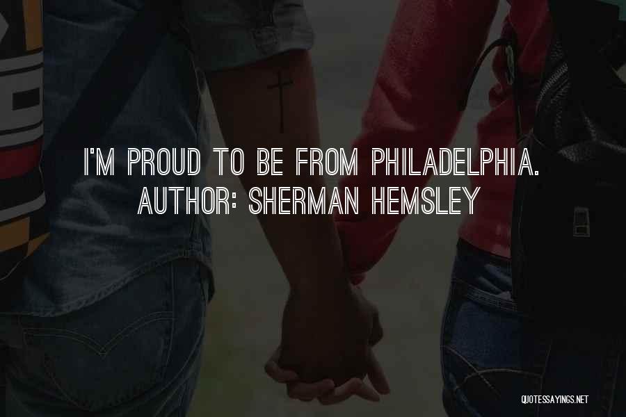 Sherman Hemsley Quotes: I'm Proud To Be From Philadelphia.