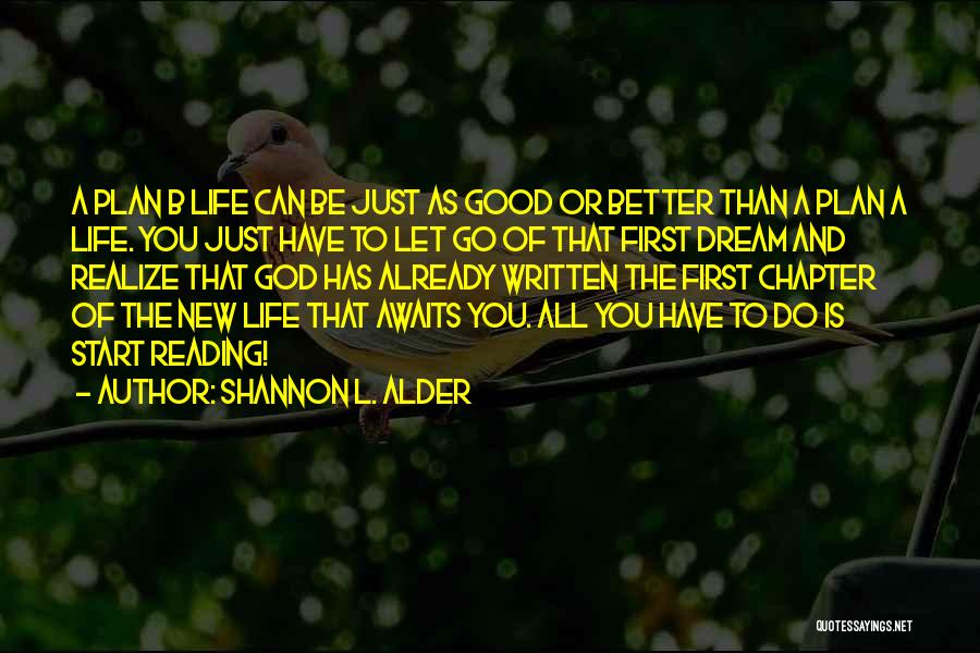 Shannon L. Alder Quotes: A Plan B Life Can Be Just As Good Or Better Than A Plan A Life. You Just Have To