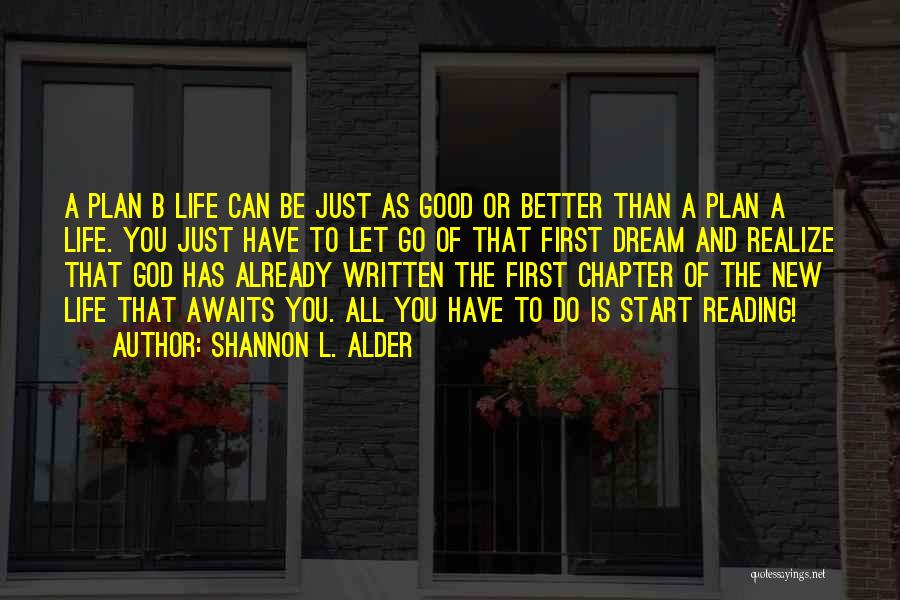 Shannon L. Alder Quotes: A Plan B Life Can Be Just As Good Or Better Than A Plan A Life. You Just Have To