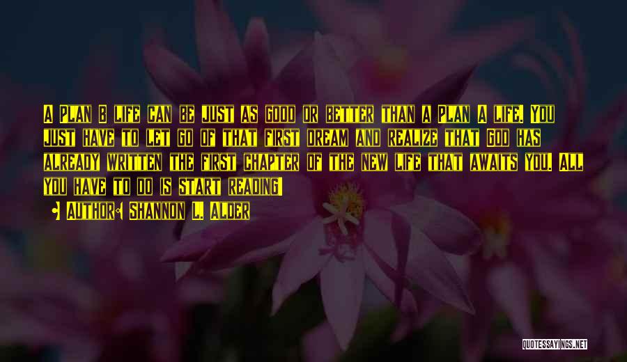Shannon L. Alder Quotes: A Plan B Life Can Be Just As Good Or Better Than A Plan A Life. You Just Have To