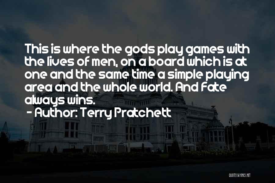 Terry Pratchett Quotes: This Is Where The Gods Play Games With The Lives Of Men, On A Board Which Is At One And