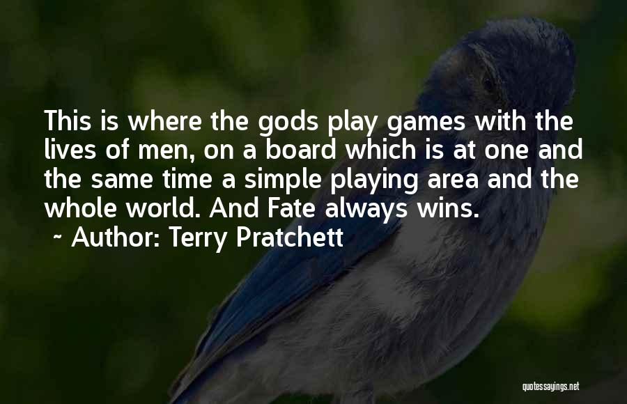 Terry Pratchett Quotes: This Is Where The Gods Play Games With The Lives Of Men, On A Board Which Is At One And