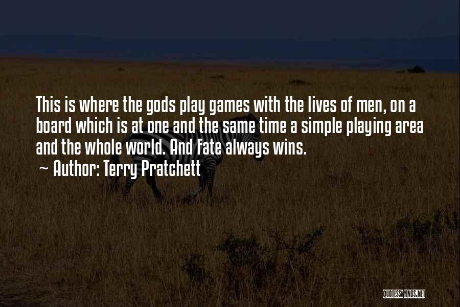 Terry Pratchett Quotes: This Is Where The Gods Play Games With The Lives Of Men, On A Board Which Is At One And