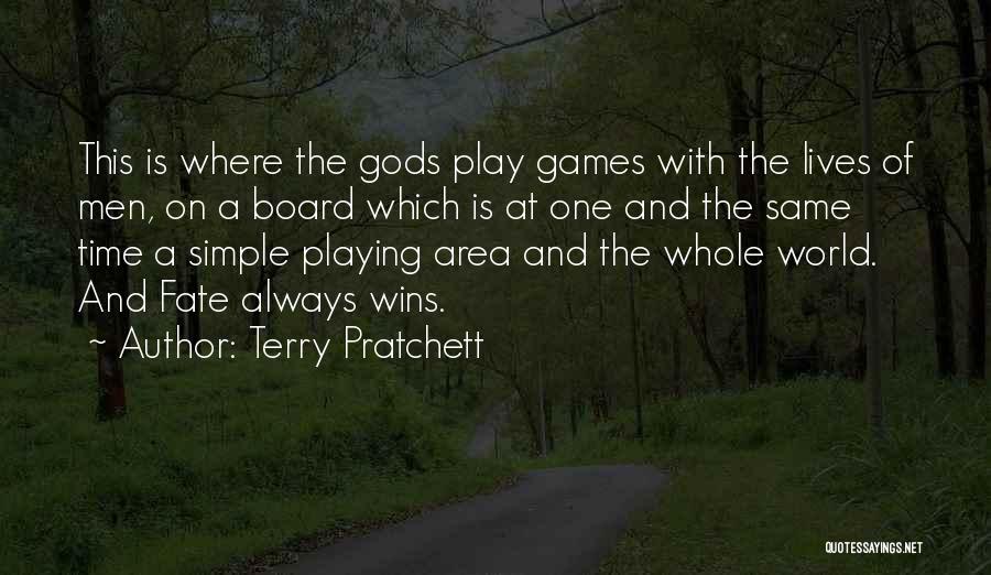 Terry Pratchett Quotes: This Is Where The Gods Play Games With The Lives Of Men, On A Board Which Is At One And