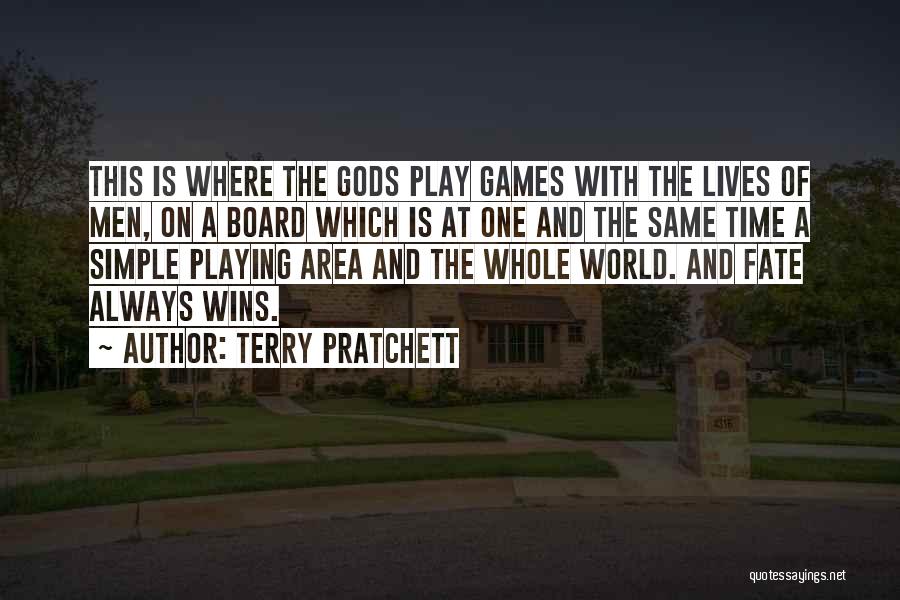 Terry Pratchett Quotes: This Is Where The Gods Play Games With The Lives Of Men, On A Board Which Is At One And