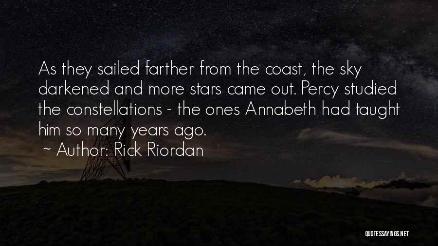 Rick Riordan Quotes: As They Sailed Farther From The Coast, The Sky Darkened And More Stars Came Out. Percy Studied The Constellations -