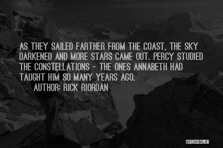 Rick Riordan Quotes: As They Sailed Farther From The Coast, The Sky Darkened And More Stars Came Out. Percy Studied The Constellations -