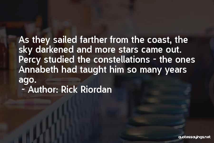 Rick Riordan Quotes: As They Sailed Farther From The Coast, The Sky Darkened And More Stars Came Out. Percy Studied The Constellations -