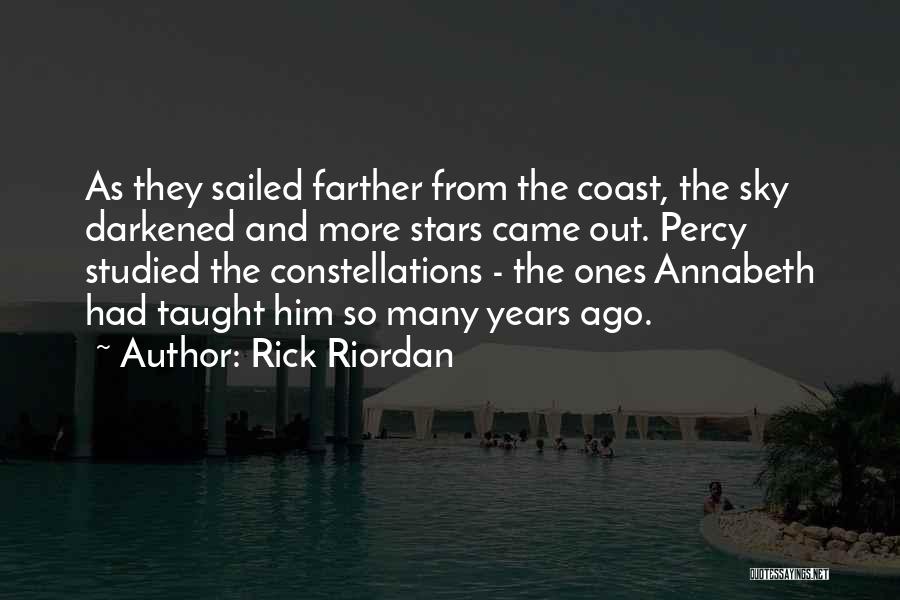Rick Riordan Quotes: As They Sailed Farther From The Coast, The Sky Darkened And More Stars Came Out. Percy Studied The Constellations -