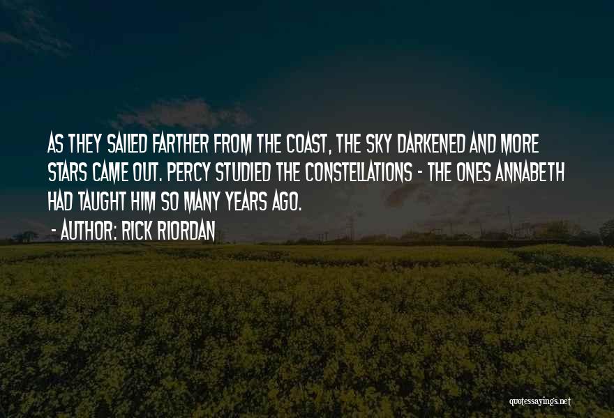 Rick Riordan Quotes: As They Sailed Farther From The Coast, The Sky Darkened And More Stars Came Out. Percy Studied The Constellations -