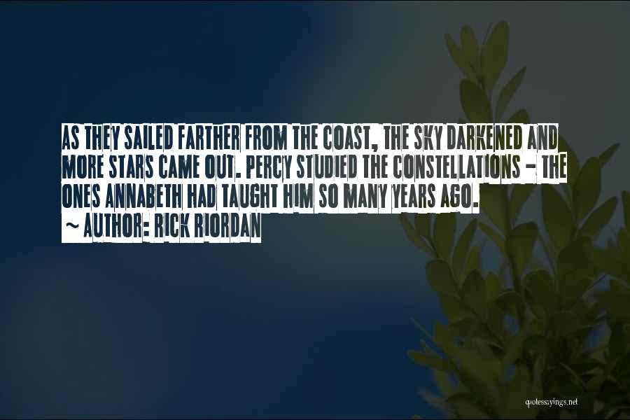 Rick Riordan Quotes: As They Sailed Farther From The Coast, The Sky Darkened And More Stars Came Out. Percy Studied The Constellations -