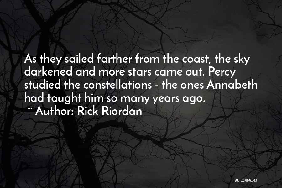 Rick Riordan Quotes: As They Sailed Farther From The Coast, The Sky Darkened And More Stars Came Out. Percy Studied The Constellations -