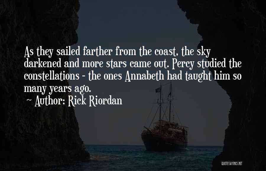 Rick Riordan Quotes: As They Sailed Farther From The Coast, The Sky Darkened And More Stars Came Out. Percy Studied The Constellations -
