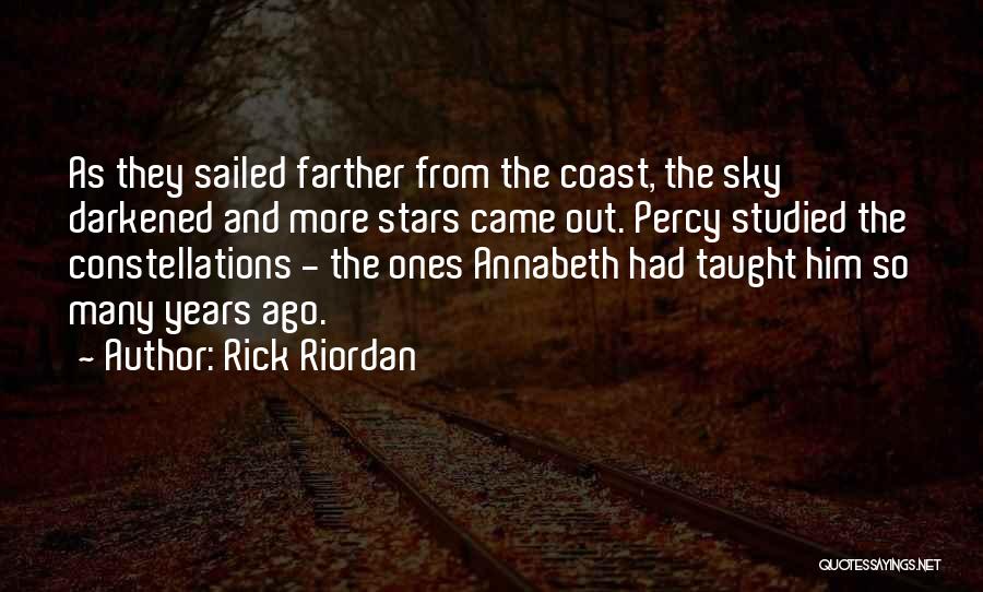 Rick Riordan Quotes: As They Sailed Farther From The Coast, The Sky Darkened And More Stars Came Out. Percy Studied The Constellations -