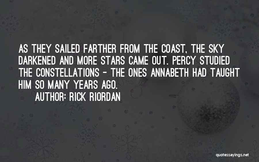 Rick Riordan Quotes: As They Sailed Farther From The Coast, The Sky Darkened And More Stars Came Out. Percy Studied The Constellations -