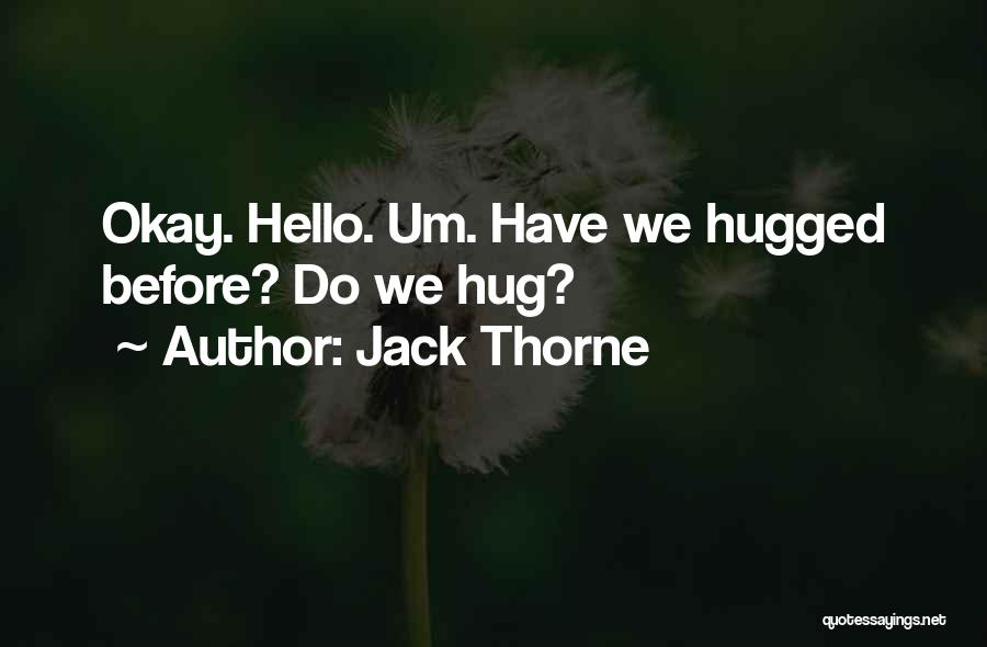 Jack Thorne Quotes: Okay. Hello. Um. Have We Hugged Before? Do We Hug?