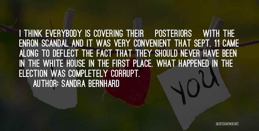 Sandra Bernhard Quotes: I Think Everybody Is Covering Their [posteriors] With The Enron Scandal And It Was Very Convenient That Sept. 11 Came