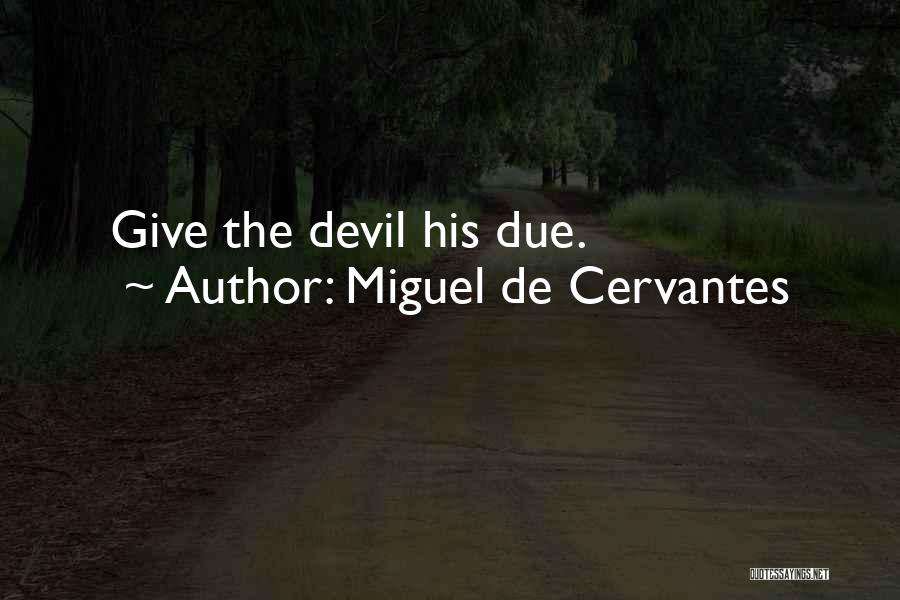 Miguel De Cervantes Quotes: Give The Devil His Due.