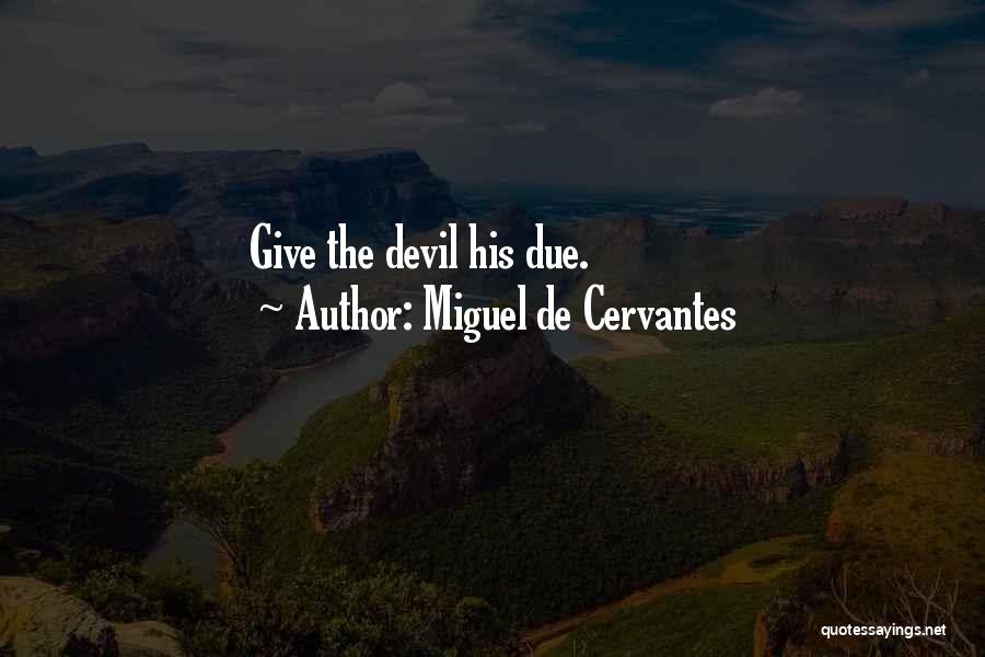 Miguel De Cervantes Quotes: Give The Devil His Due.