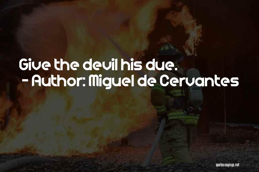Miguel De Cervantes Quotes: Give The Devil His Due.