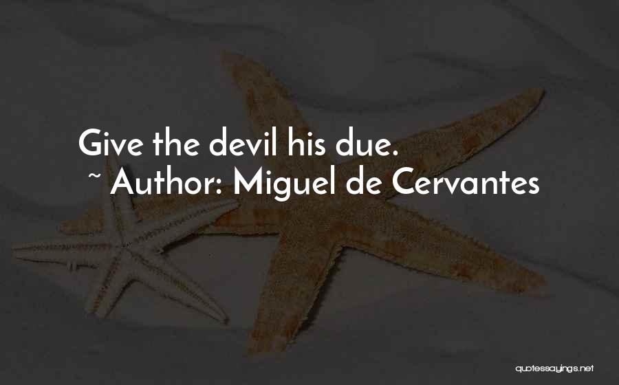 Miguel De Cervantes Quotes: Give The Devil His Due.