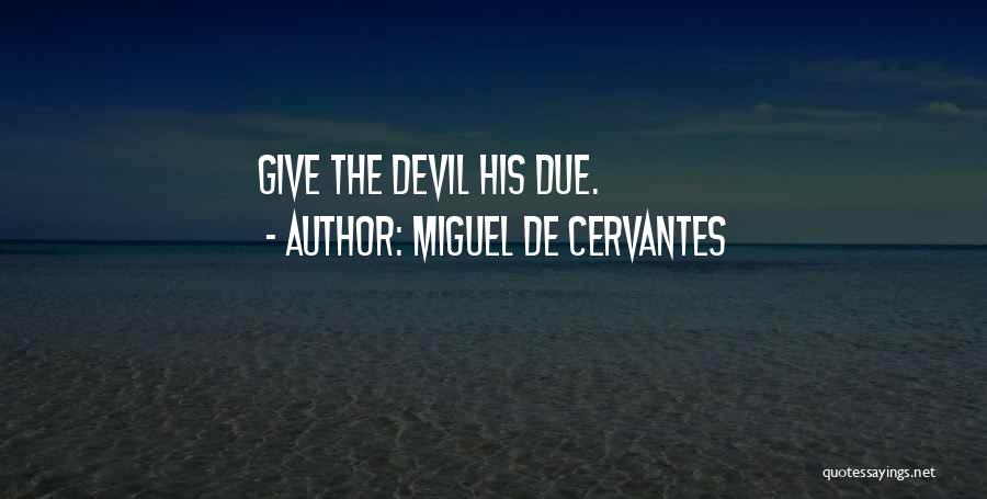 Miguel De Cervantes Quotes: Give The Devil His Due.