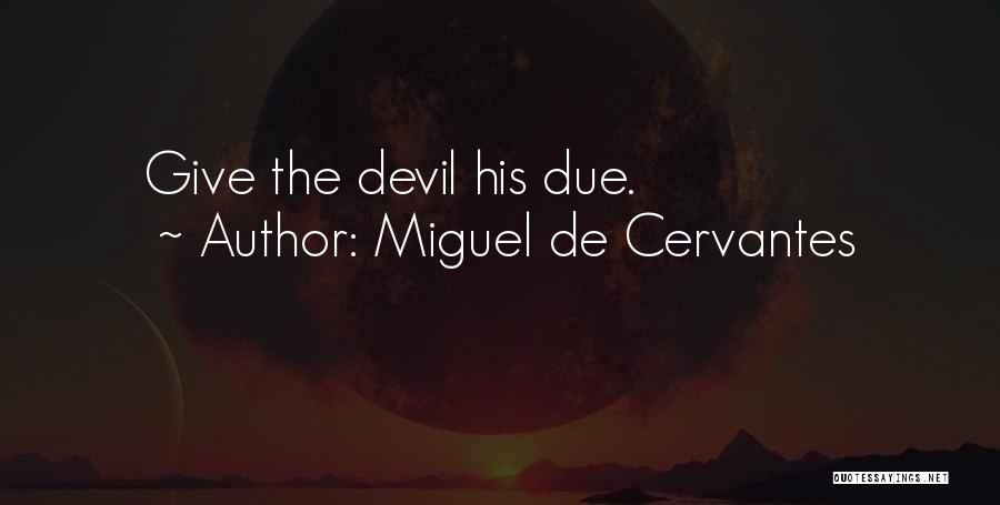 Miguel De Cervantes Quotes: Give The Devil His Due.