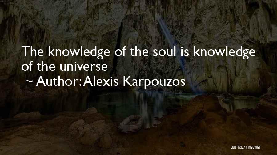 Alexis Karpouzos Quotes: The Knowledge Of The Soul Is Knowledge Of The Universe