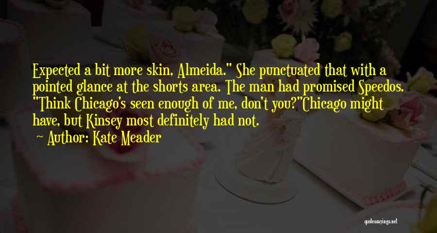 Kate Meader Quotes: Expected A Bit More Skin, Almeida. She Punctuated That With A Pointed Glance At The Shorts Area. The Man Had