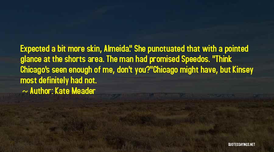 Kate Meader Quotes: Expected A Bit More Skin, Almeida. She Punctuated That With A Pointed Glance At The Shorts Area. The Man Had