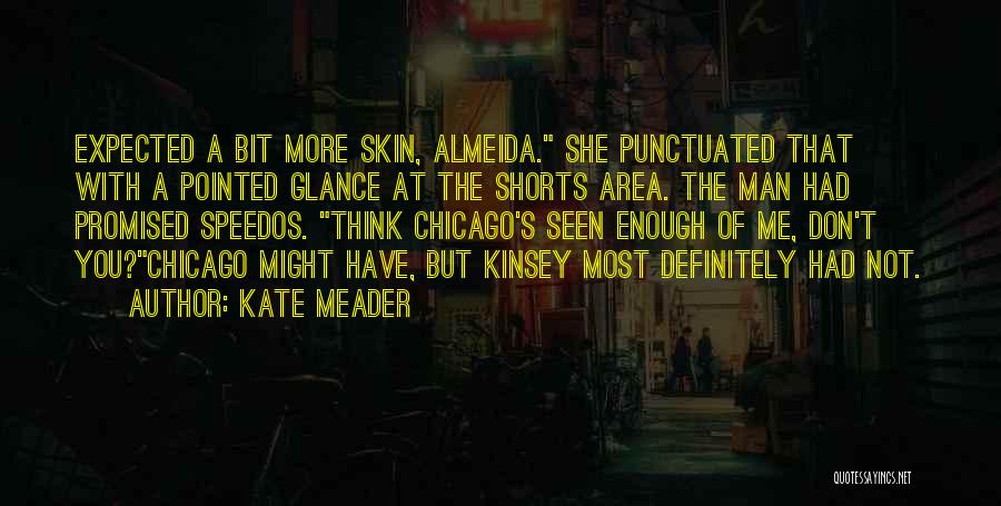 Kate Meader Quotes: Expected A Bit More Skin, Almeida. She Punctuated That With A Pointed Glance At The Shorts Area. The Man Had