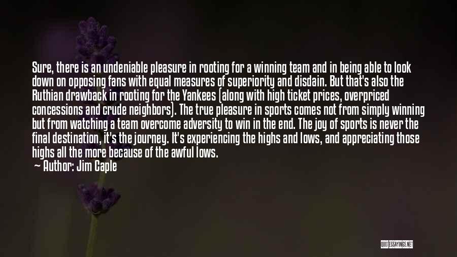 Jim Caple Quotes: Sure, There Is An Undeniable Pleasure In Rooting For A Winning Team And In Being Able To Look Down On