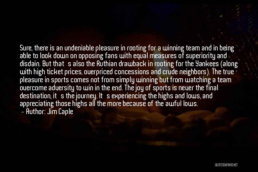 Jim Caple Quotes: Sure, There Is An Undeniable Pleasure In Rooting For A Winning Team And In Being Able To Look Down On