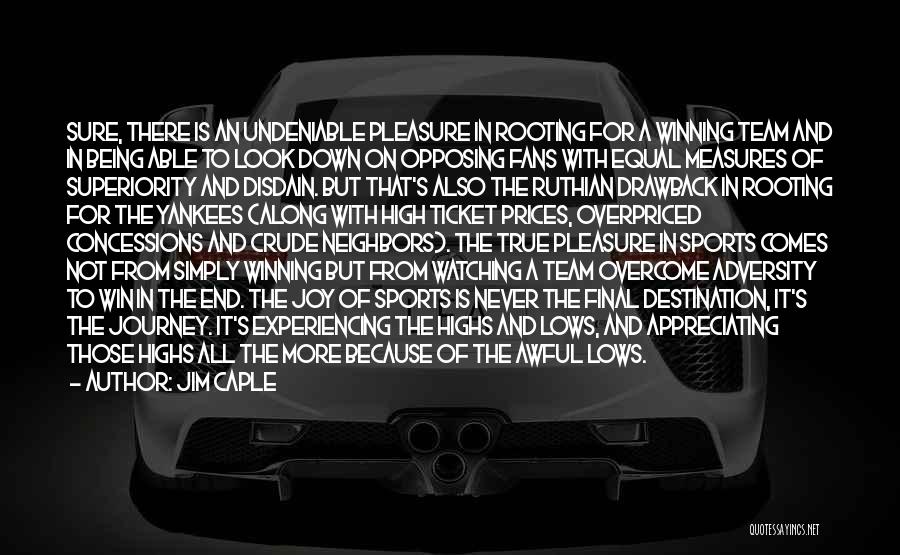 Jim Caple Quotes: Sure, There Is An Undeniable Pleasure In Rooting For A Winning Team And In Being Able To Look Down On