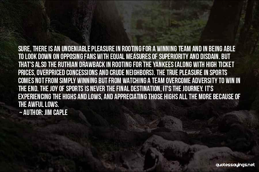 Jim Caple Quotes: Sure, There Is An Undeniable Pleasure In Rooting For A Winning Team And In Being Able To Look Down On