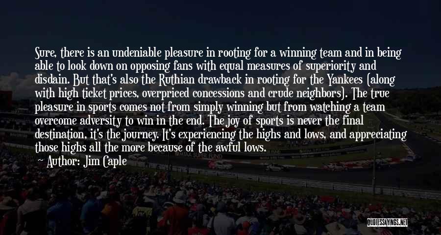 Jim Caple Quotes: Sure, There Is An Undeniable Pleasure In Rooting For A Winning Team And In Being Able To Look Down On