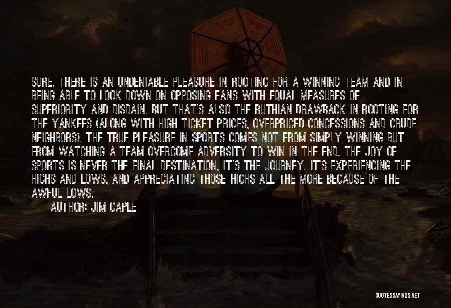 Jim Caple Quotes: Sure, There Is An Undeniable Pleasure In Rooting For A Winning Team And In Being Able To Look Down On