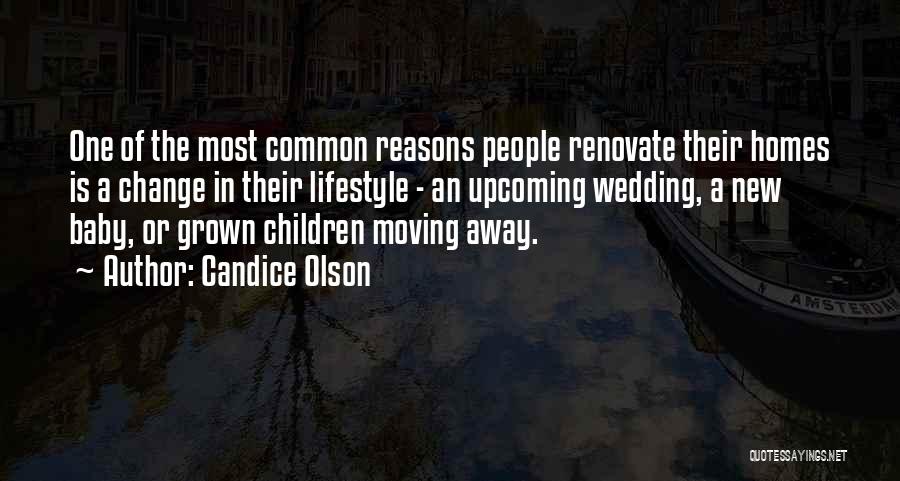 Candice Olson Quotes: One Of The Most Common Reasons People Renovate Their Homes Is A Change In Their Lifestyle - An Upcoming Wedding,