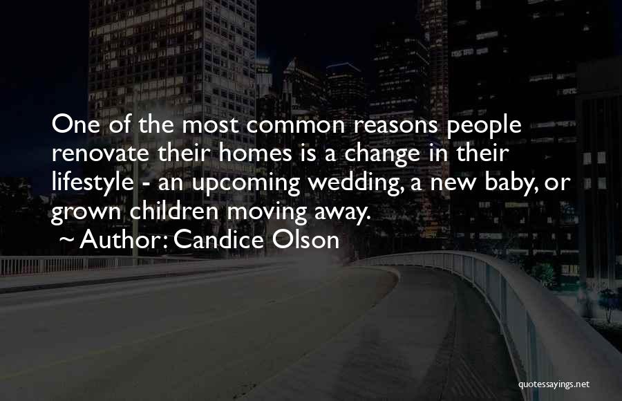 Candice Olson Quotes: One Of The Most Common Reasons People Renovate Their Homes Is A Change In Their Lifestyle - An Upcoming Wedding,