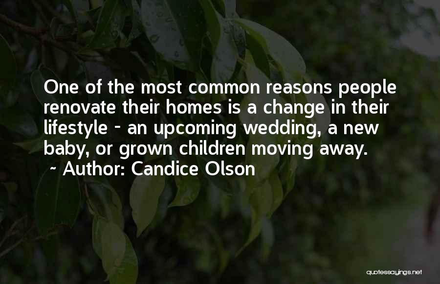 Candice Olson Quotes: One Of The Most Common Reasons People Renovate Their Homes Is A Change In Their Lifestyle - An Upcoming Wedding,