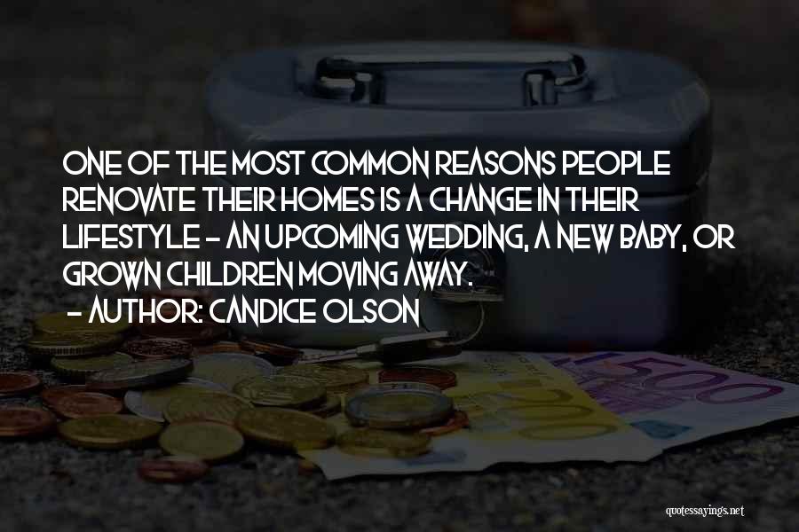 Candice Olson Quotes: One Of The Most Common Reasons People Renovate Their Homes Is A Change In Their Lifestyle - An Upcoming Wedding,