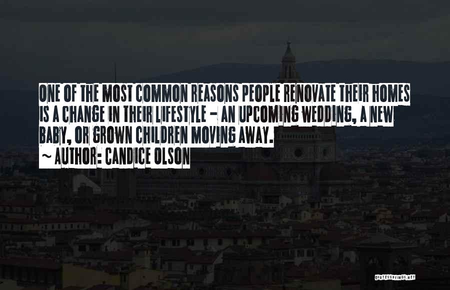 Candice Olson Quotes: One Of The Most Common Reasons People Renovate Their Homes Is A Change In Their Lifestyle - An Upcoming Wedding,