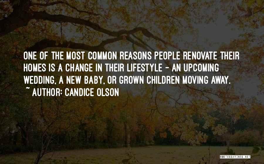 Candice Olson Quotes: One Of The Most Common Reasons People Renovate Their Homes Is A Change In Their Lifestyle - An Upcoming Wedding,