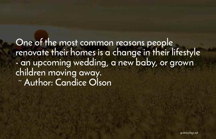 Candice Olson Quotes: One Of The Most Common Reasons People Renovate Their Homes Is A Change In Their Lifestyle - An Upcoming Wedding,