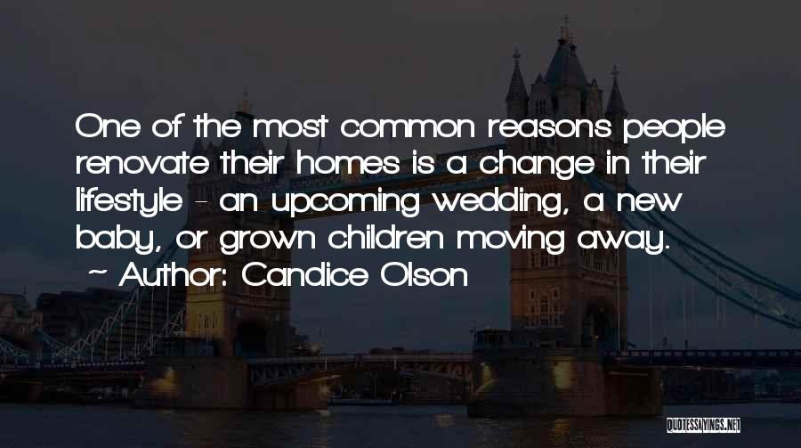 Candice Olson Quotes: One Of The Most Common Reasons People Renovate Their Homes Is A Change In Their Lifestyle - An Upcoming Wedding,