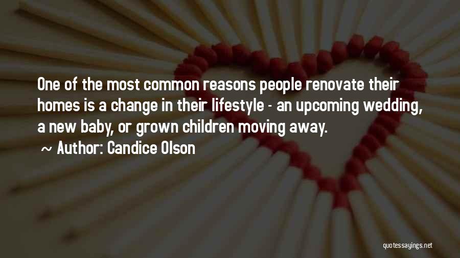 Candice Olson Quotes: One Of The Most Common Reasons People Renovate Their Homes Is A Change In Their Lifestyle - An Upcoming Wedding,