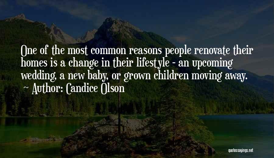 Candice Olson Quotes: One Of The Most Common Reasons People Renovate Their Homes Is A Change In Their Lifestyle - An Upcoming Wedding,