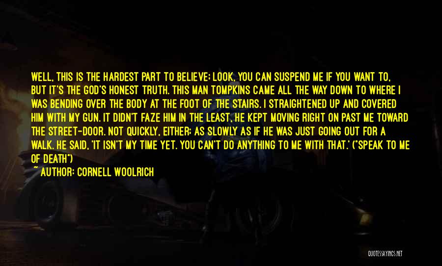 Cornell Woolrich Quotes: Well, This Is The Hardest Part To Believe; Look, You Can Suspend Me If You Want To, But It's The