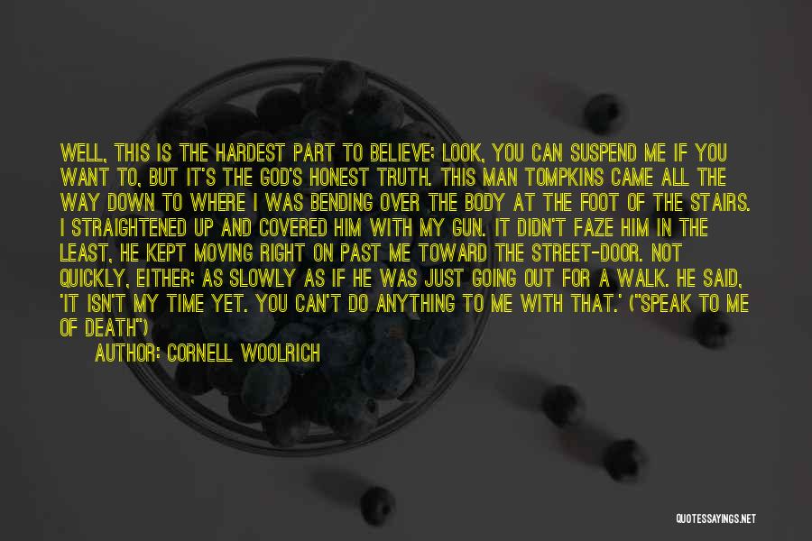 Cornell Woolrich Quotes: Well, This Is The Hardest Part To Believe; Look, You Can Suspend Me If You Want To, But It's The