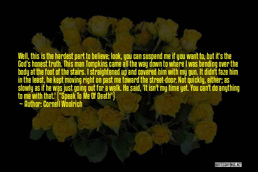 Cornell Woolrich Quotes: Well, This Is The Hardest Part To Believe; Look, You Can Suspend Me If You Want To, But It's The